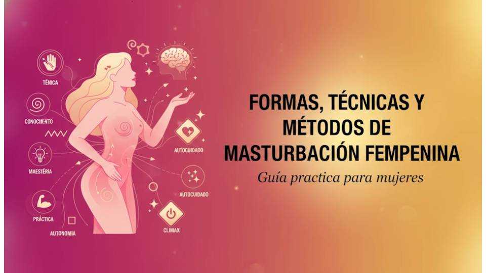 Formas, técnicas y métodos de masturbacion femenina. Guía práctica para mujeres